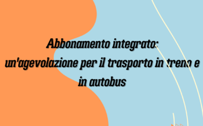 ABBONAMENTO INTEGRATO:UN’AGEVOLAZIONE PER IL TRASPORTO IN TRENO E IN AUTOBUS