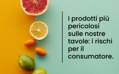 I prodotti più pericolosi sulle nostre tavole: i rischi per il consumatore.